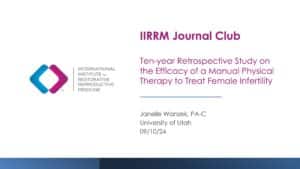 Journal Club: Ten-year Retrospective Study on the Efficacy of a Manual Physical Therapy to Treat Female Infertility.
